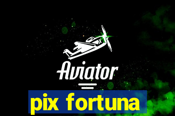 pix fortuna